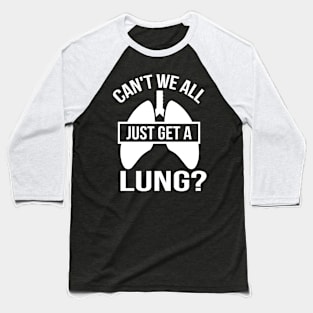 Can't we all just get a lung Baseball T-Shirt